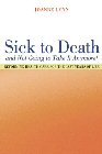 Sick To Death: Reforming Health Care For The Last Years Of Life